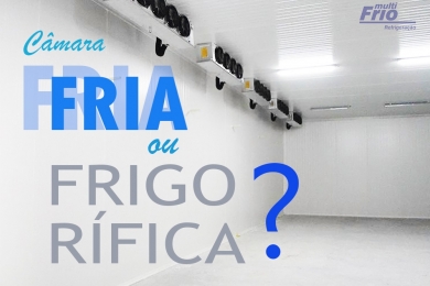 Câmara Fria ou Frigorífica? Saiba qual a diferença!