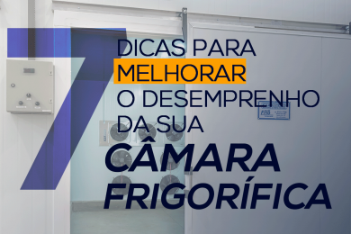 7 Dicas para melhorar o desempenho da sua Câmara Fria