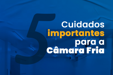  5 Cuidados Importantes para a Câmara Fria