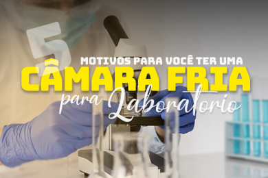 5 motivos para você ter uma Câmara Fria para Laboratório