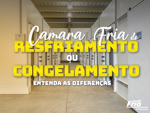 Câmara de Resfriamento ou Congelamento? Entenda a diferença