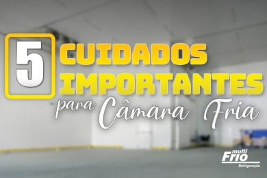 5 Cuidados Importantes para a Câmara Fria 